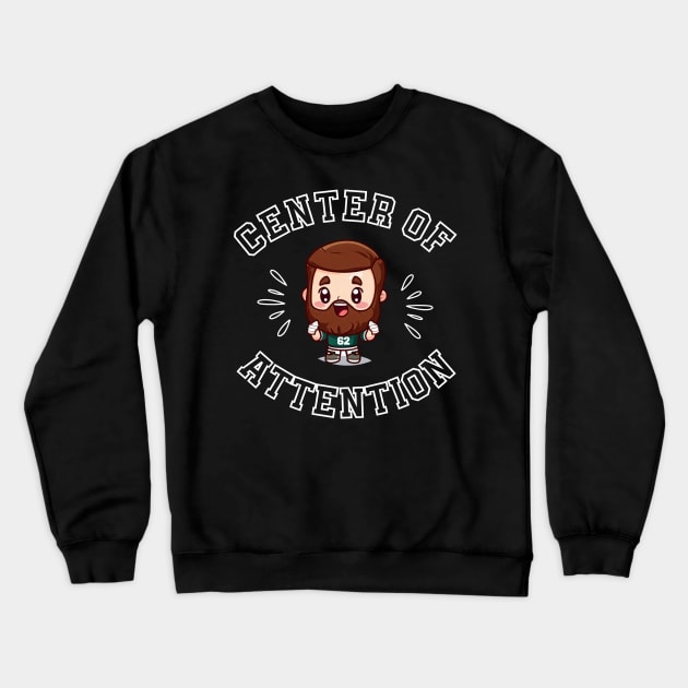 Jason Kelce Centre of Attention Kawaii Shirt (White Text) Crewneck Sweatshirt by Curious Sausage